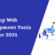 Top Web Development Tools For 2021