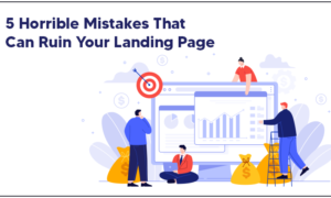 5 Horrible Mistakes That Can Ruin Your Landing Page