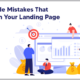 5 Horrible Mistakes That Can Ruin Your Landing Page